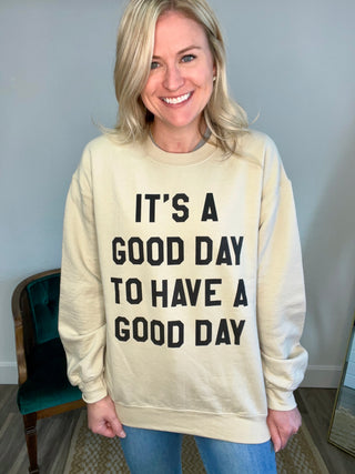 It's A Good Day To Have A Good Day Sweatshirt