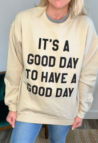 It's A Good Day To Have A Good Day Sweatshirt