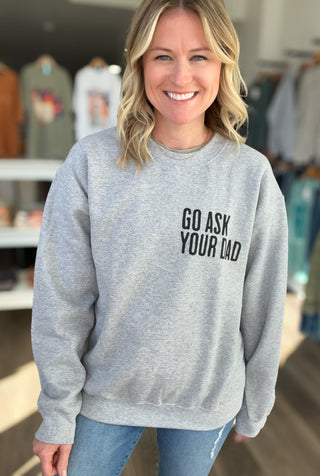 Go Ask Your Dad Sweatshirt