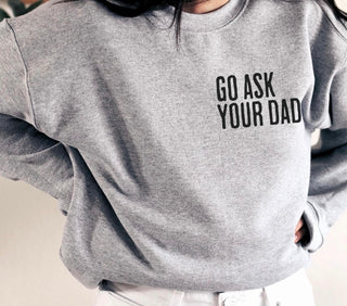 Go Ask Your Dad Sweatshirt