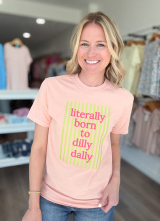 Literally Born To Dilly Dally Tee Shirt