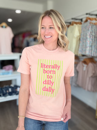 Literally Born To Dilly Dally Tee Shirt